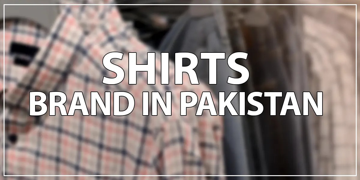 Best Shirt Brands in Pakistan 2022