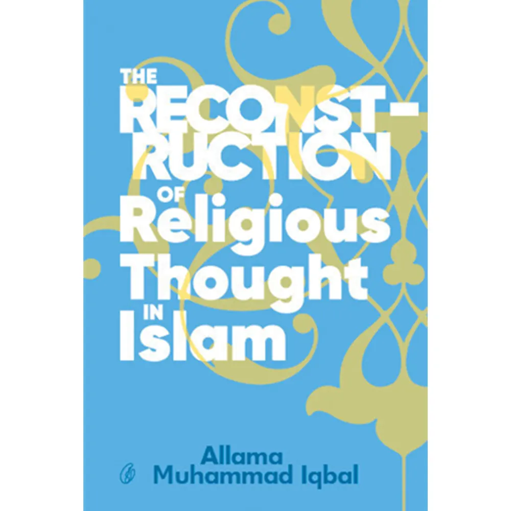 The Reconstruction Of Religious Thought In Islam By Allama Muhammad Iqbal