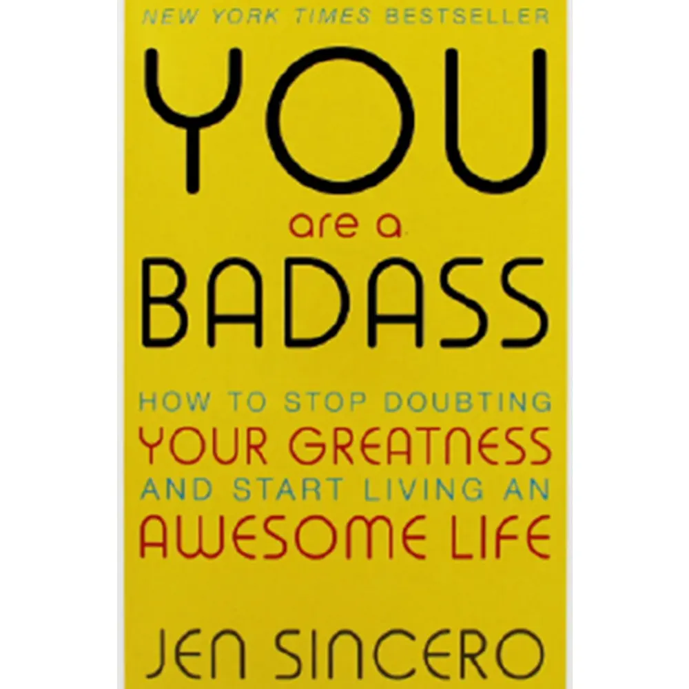 You Are A Badass:How To Stop Doubting Your Greatness And Start Living An Awesome Life By Jen Sincero