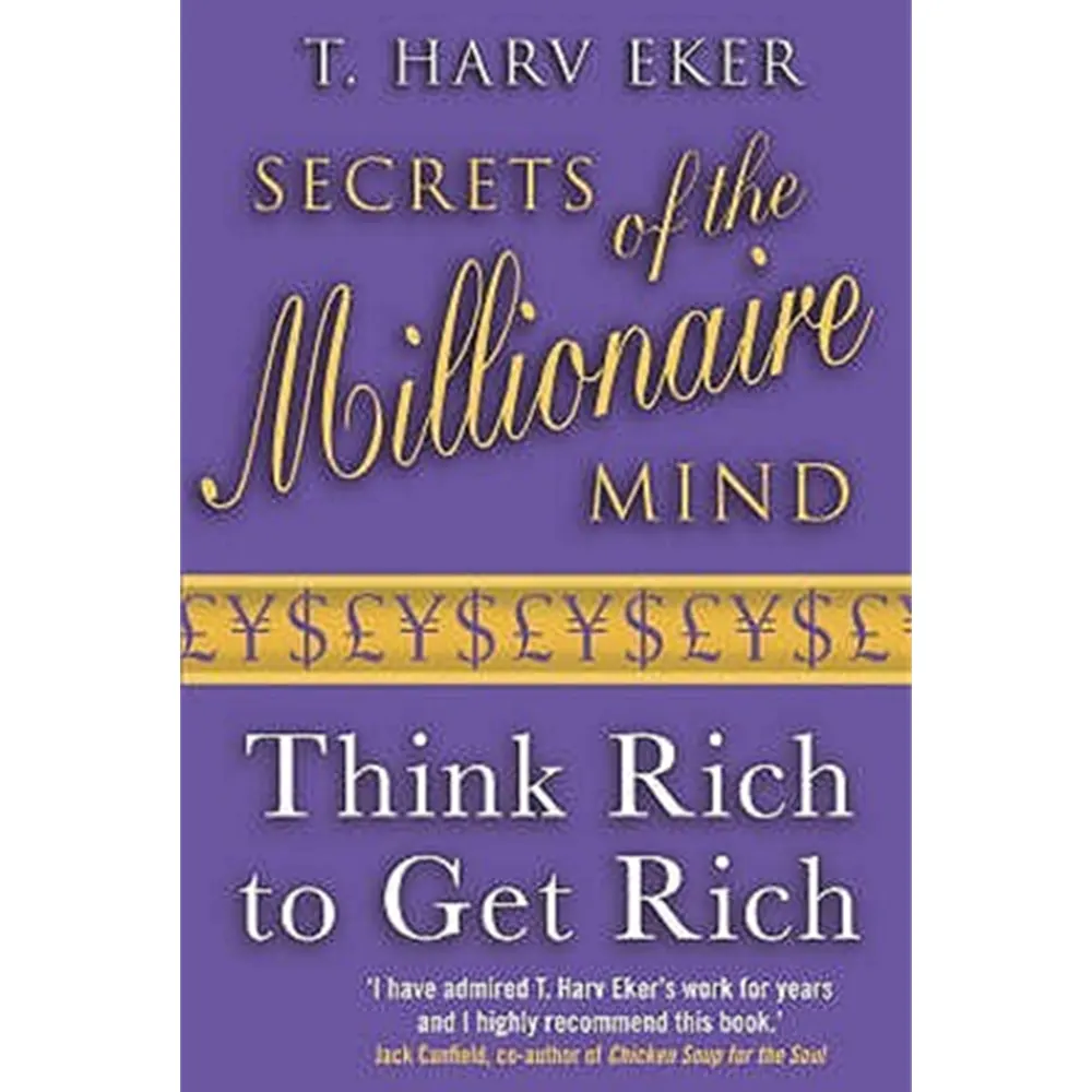 Secrets Of The Millionaire Mind: Think Rich To Get Rich By T.Harv Eker