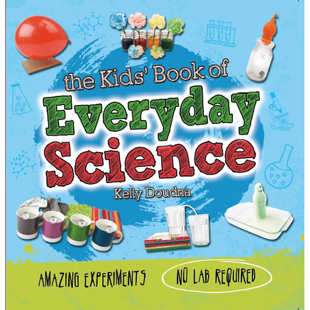 The Kids' Book Of Everyday Science By Kelly Doudna