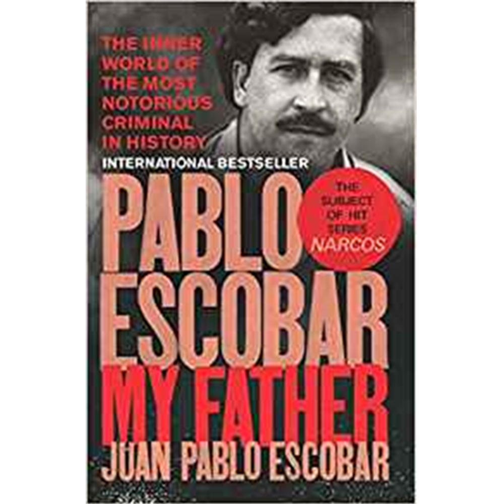 Pablo Escobar: My Father By Juan Pablo Escobar