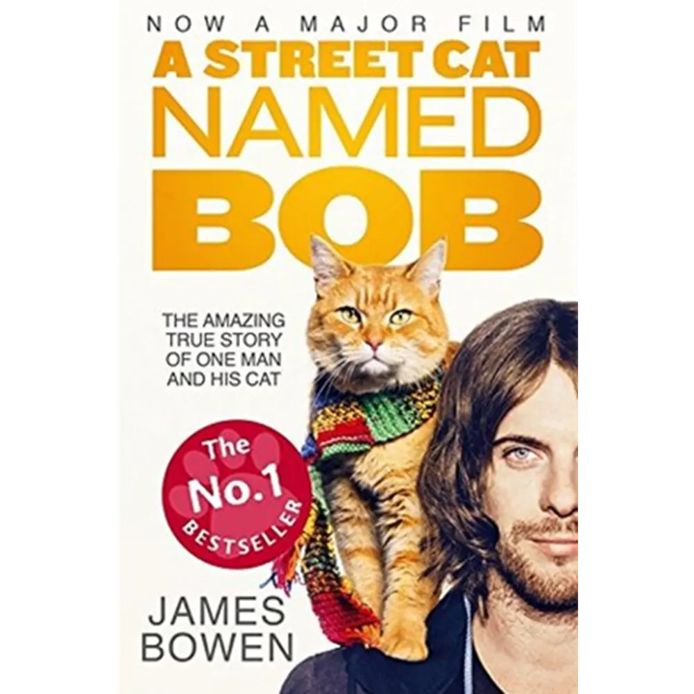 The Street Cat Named Bob: The Amazing True Story Of One Man And His Cat By James Bowen