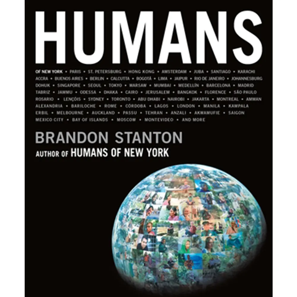 Humans: From The Author Of Human Of New York By Brandon Stanton