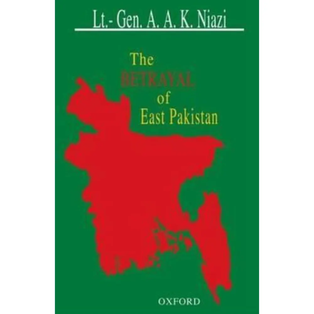 The Betrayal Of East Pakistan By A.A.K. Niazi