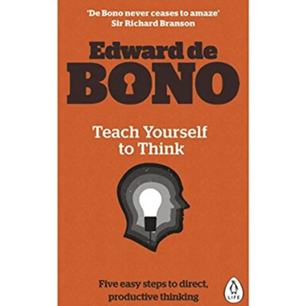 Teach Yourself To Think: Five Easy Steps To Direct, Productive Thinking By Edward De Bono