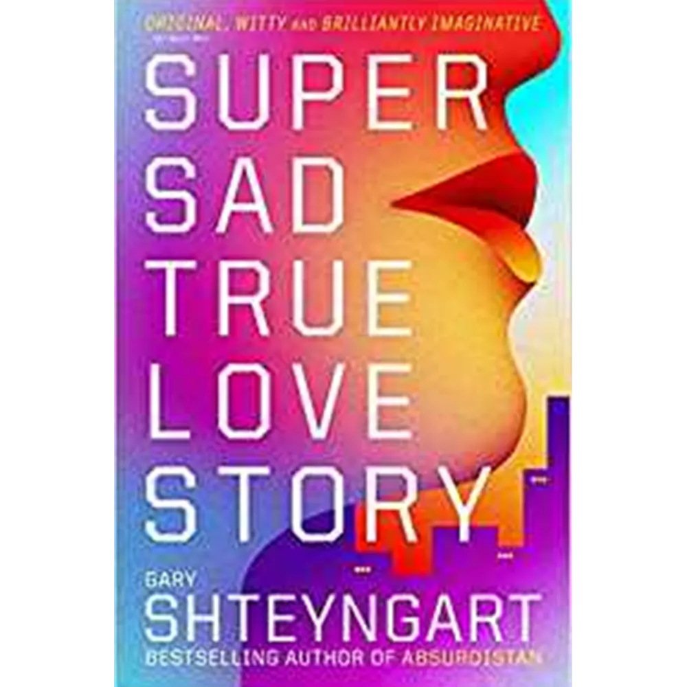 Super Sad True Love Story By Gary Shteyngart