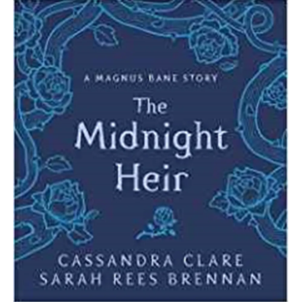 The Midnight Heir: A Magnus Bane Story (Bane Chronicles) By Cassandra Clare