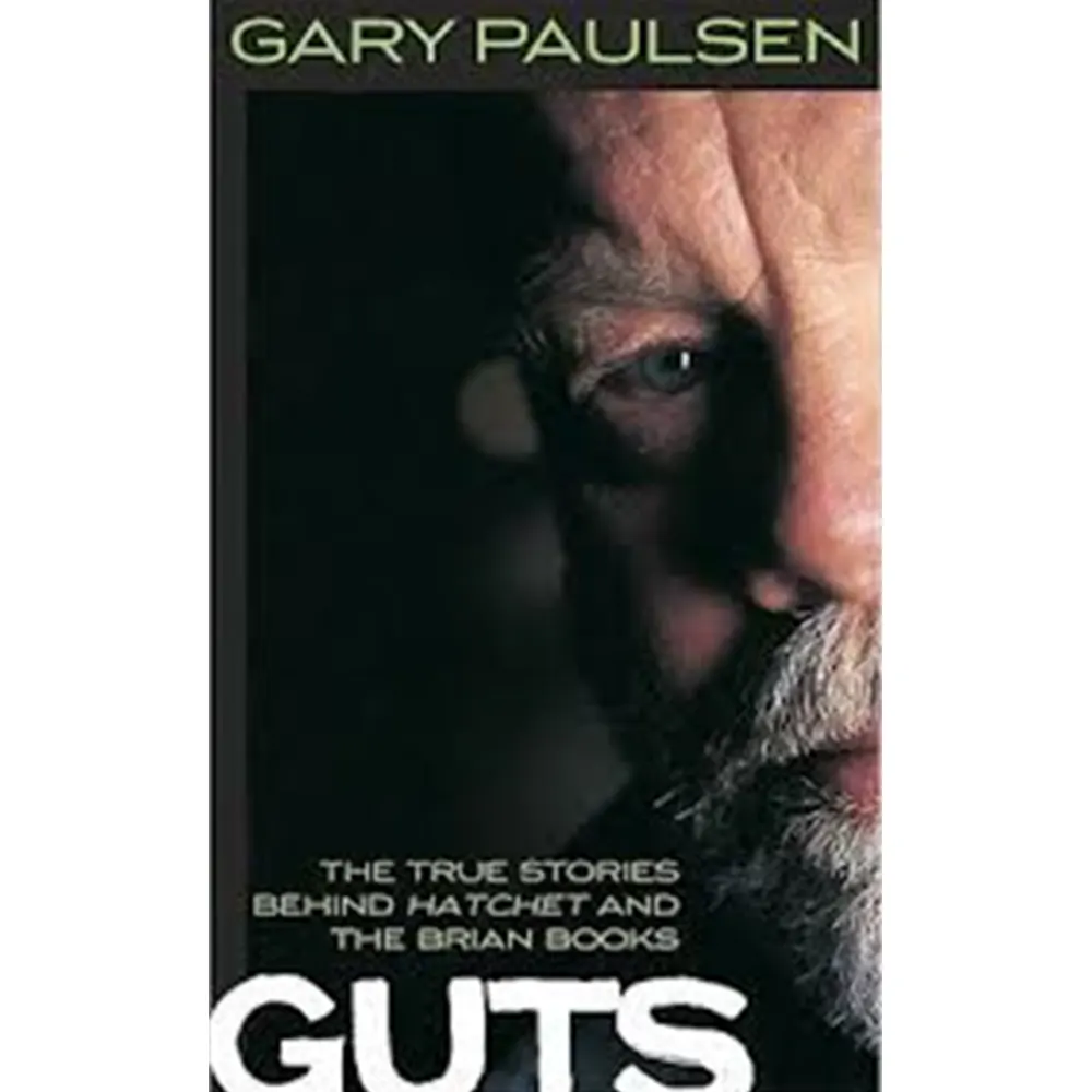 Guts: The True Stories Behind Hatchet And The Brain Books By Gary Paulsen
