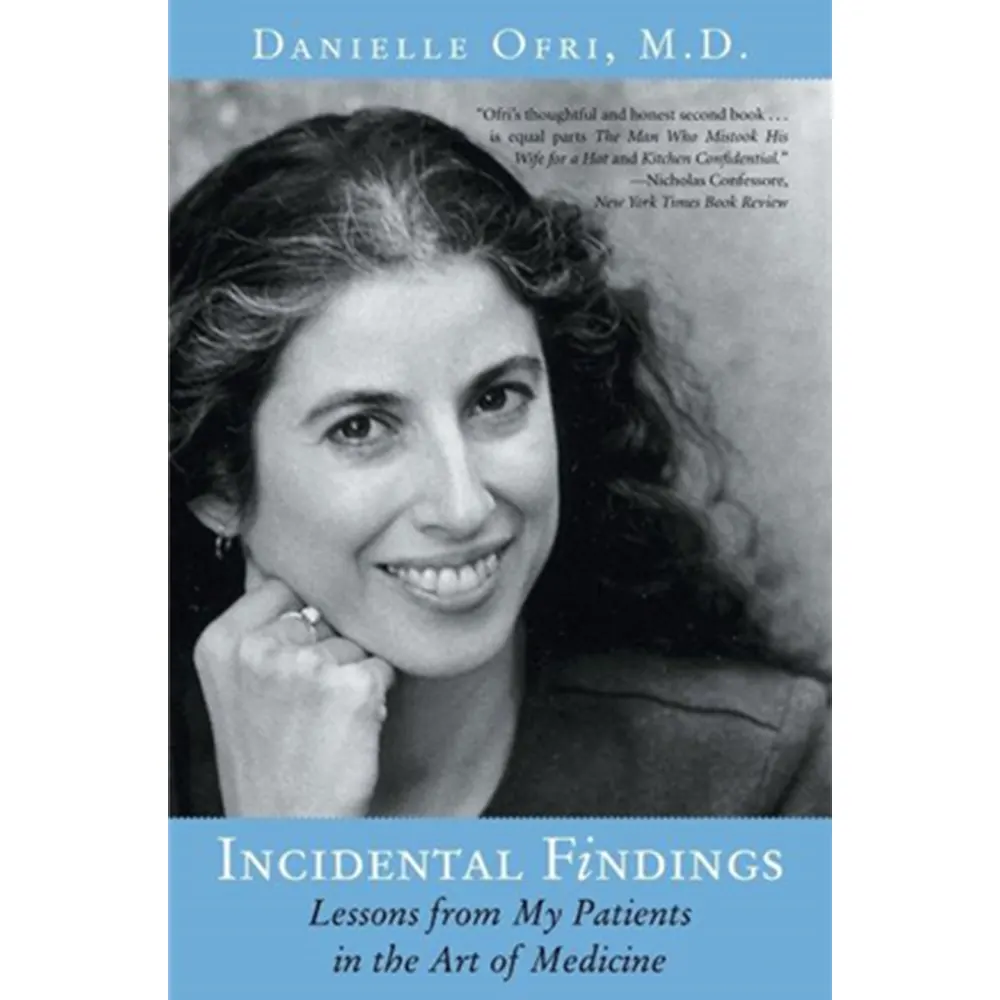 Incidental Findings: Lessons From My Patients In The Art Of Medicine By Danielle Ofri, Md