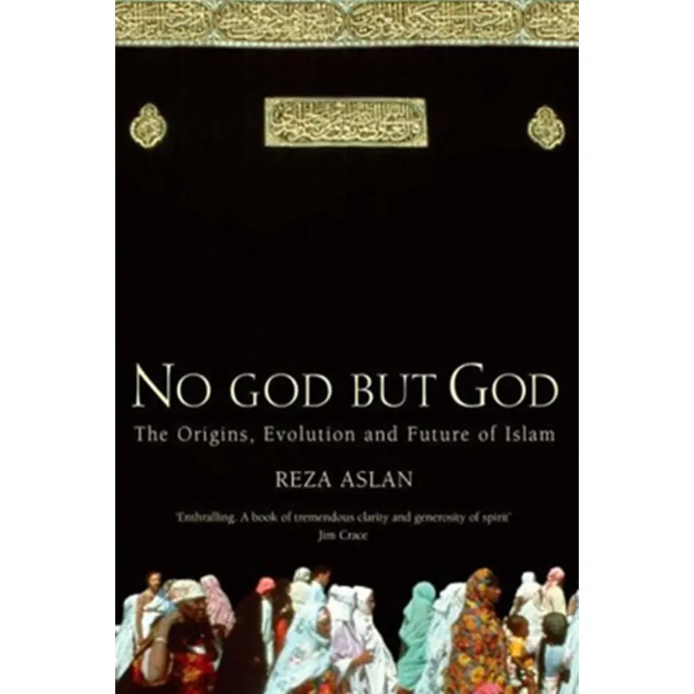 No God But God: The Origins, Evolution And Future Of Islam By Reza Aslan