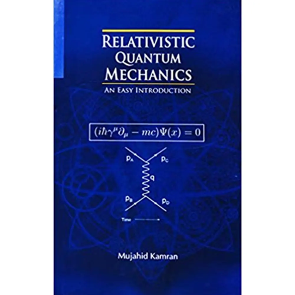 Relativistic Quantum Mechanics (An Easy Introduction) By Mujahid Kamran