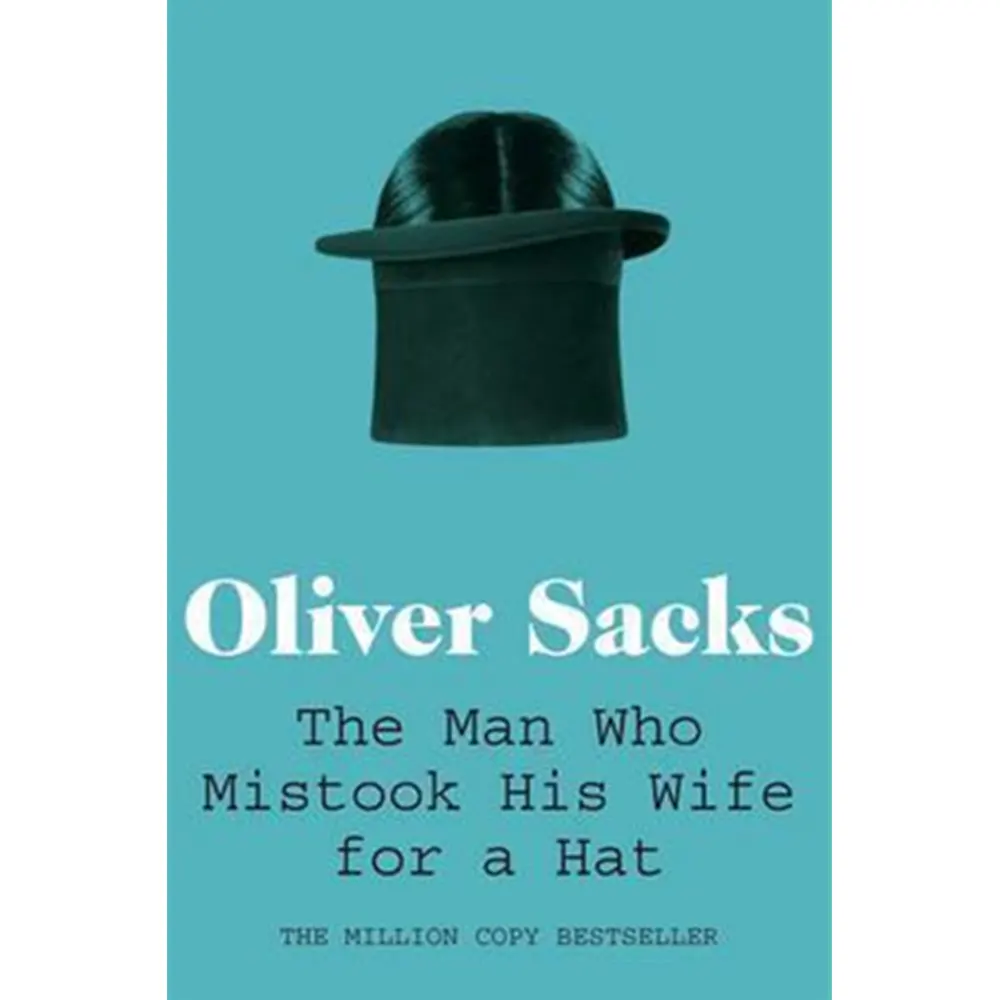 The Man Who Mistook His Wife For A Hat By Oliver Sacks