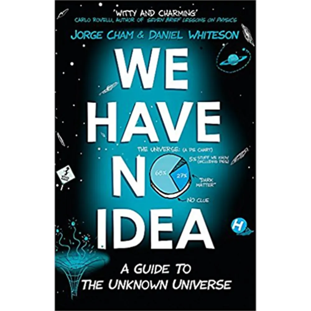 We Have No Idea: A Guide To Unknown Universe By Jorge Cham