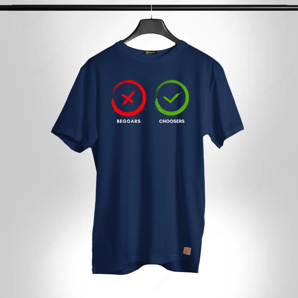 We Arent Beggars We Are Choosers 002 Permanent Print Round Neck T Shirt