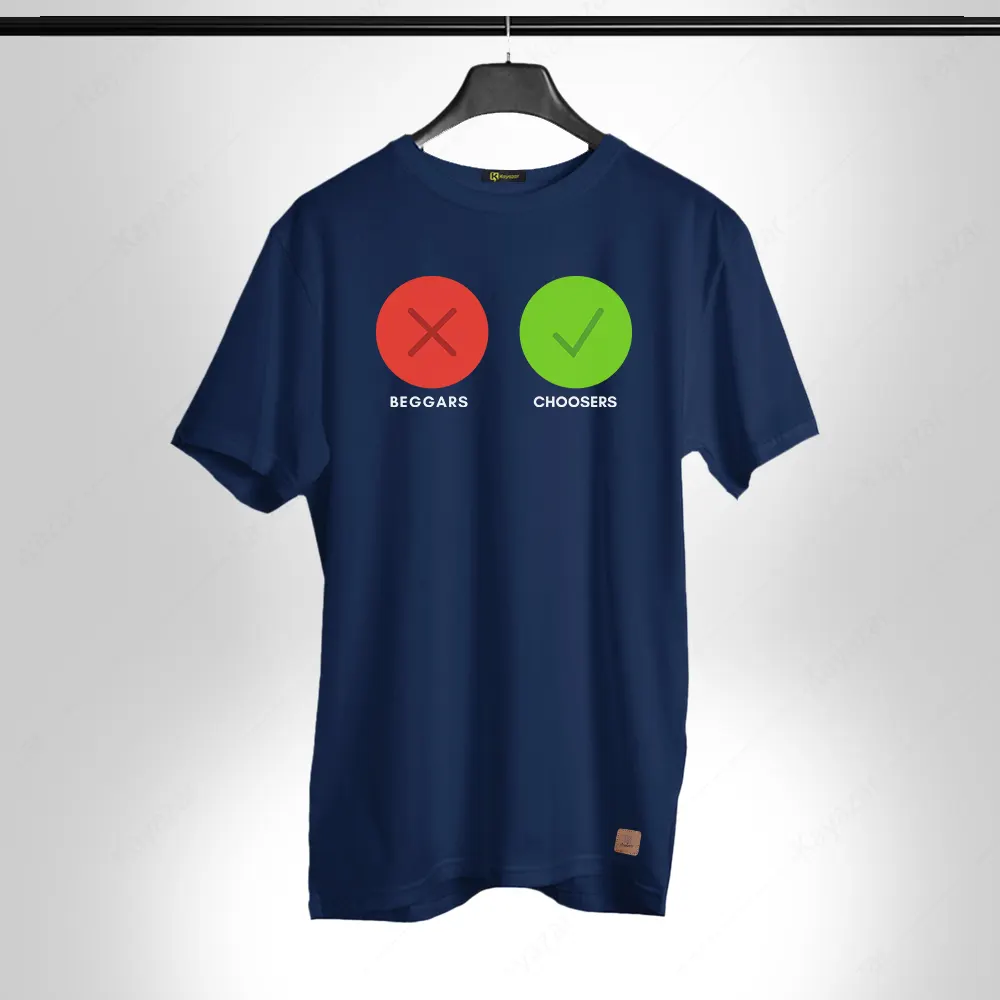 We Arent Beggars We Are Choosers 001 Permanent Print Round Neck T Shirt