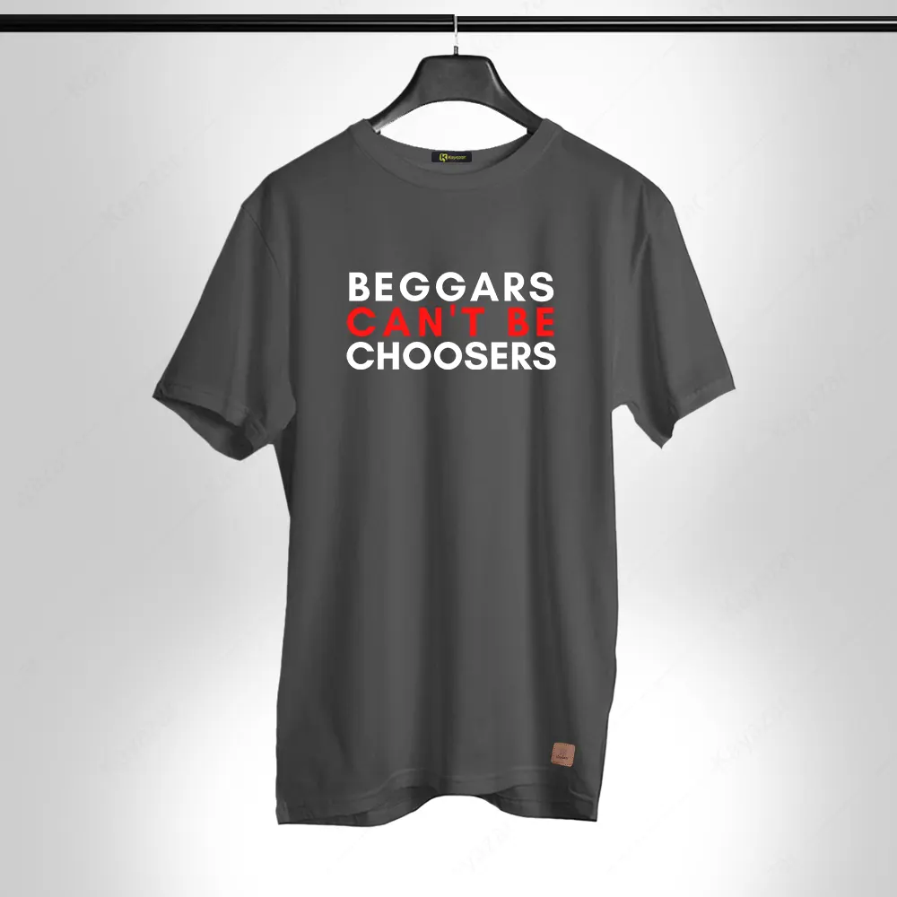 Begers Cant Be Chossers 006 Permanent Print Round Neck T Shirt