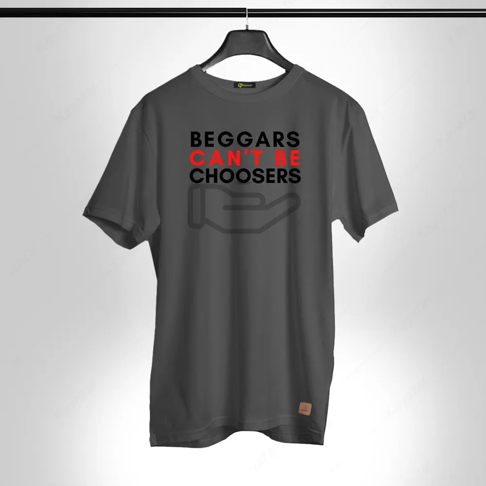 Begers Cant Be Chossers 002 Permanent Print Round Neck T Shirt