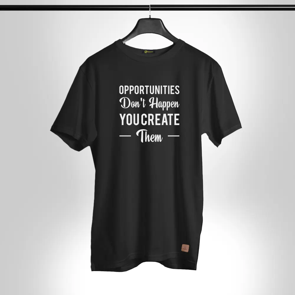 opportunities-dont-happen-you-create-them Half Sleeves T Shirt