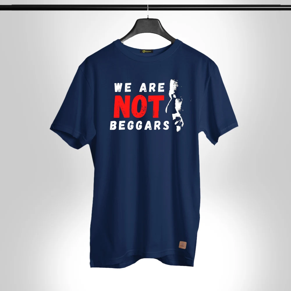 WE ARE NOT BEGGERS 001 Permanent Print Round Neck T Shirt